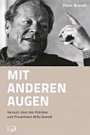 Mit anderen Augen : Versuch über den Politiker und Privatmann Willy Brandt /