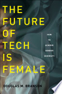 The future of tech is female : how to achieve gender diversity /