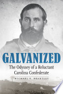 Galvanized : the odyssey of a reluctant Carolina Confederate /