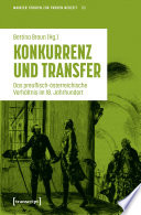 Konkurrenz und Transfer : Das preußisch-österreichische Verhältnis im 18. Jahrhundert.