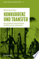 Konkurrenz und Transfer Das preußisch-österreichische Verhältnis im 18. Jahrhundert.