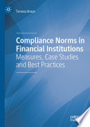 Compliance norms in financial institutions : measures, case studies and best practices /