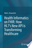 Health informatics on FHIR : how HL7's new API is transforming healthcare /