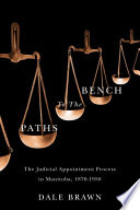 Paths to the bench : the judicial appointment process in Manitoba, 1870-1950 /