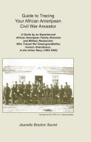Guide to tracing your African Ameripean Civil War ancestor /
