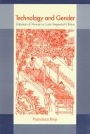 Technology and gender : fabrics of power in late imperial China /