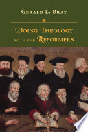 Doing theology with the reformers /