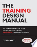 The training design manual the complete practical guide to creating effective and successful training programmes /