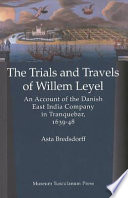 The trials and travels of Willem Leyel : an account of the Danish East India Company in Tranquebar, 1639-48 /