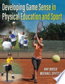 Developing game sense in physical education and sport /