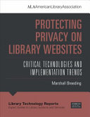 Protecting privacy on library websites : critical technologies and implementation trends /