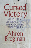 Cursed victory : a history of Israel and the Occupied Territories /