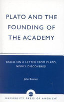 Plato and the founding of the Academy : based on a letter from Plato, newly discovered /