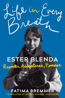 Life in every breath : Ester Blenda : reporter, adventurer, pioneer /