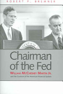 Chairman of the Fed : William McChesney Martin, Jr., and the creation of the modern American financial system /