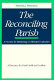 The reconciling parish : a process for returning or alienated Catholics /