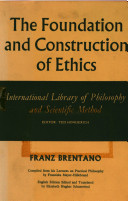 The foundation and construction of ethics compiled from his lectures on practical philosophy