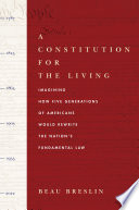 A constitution for the living : imagining how five generations of Americans would rewrite the nation's fundamental law /