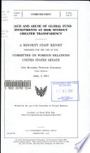 Fraud and abuse of Global Fund investments at risk without greater transparency : a minority staff report prepared for the use of the Committee on Foreign Relations, United States Senate, One Hundred Twelfth Congress, first session, April 5, 2011.