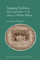 Singing sedition : piety and politics in the music of William Billings /