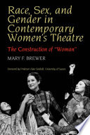 Race, sex, and gender in contemporary women's theatre : the construction of "woman" /