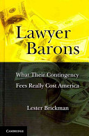 Lawyer barons : what their contingency fees really cost America /