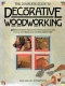 The complete guide to decorative woodworking /