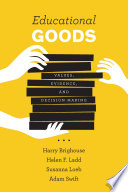 Educational goods : values, evidence, and decision making /