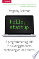 Hello, startup : a programmer's guide to building products, technologies, and teams /