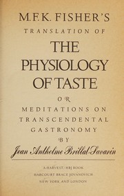 M. F. K. Fisher's translation of The physiology of taste : or, Meditations on transcendental gastronomy /
