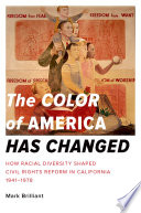 The color of America has changed : how racial diversity shaped civil rights reform in California, 1941-1978 /