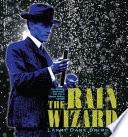 The rain wizard : the amazing, mysterious, true life of Charles Mallory Hatfield /