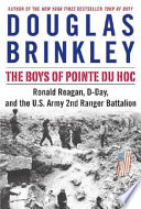 The boys of Pointe du Hoc : Ronald Reagan, D-Day and the U.S. Army 2nd Ranger Battalion /