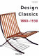 Design classics, 1880-1930 /
