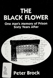 The black flower : one man's memory of prison sixty years after /