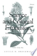 Science and colonial expansion : the role of the British Royal Botanic Gardens /