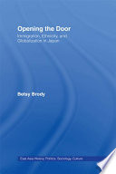 Opening the door : immigration, ethnicity, and globalization in Japan /