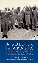 A soldier of Arabia : a British military memoir from Jordan to Saudi Arabia /