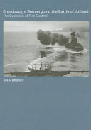 Dreadnought gunnery and the Battle of Jutland : the question of fire control /