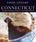 Food lovers' guide to Connecticut the best restaurants, markets & local culinary offerings /