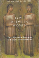 Love between women : early Christian responses to female homoeroticism /