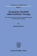 Zwang beim Abschluss völkerrechtlicher Verträge : eine Untersuchung der in der Wiener Vertragsrechtskonvention von 1969 getroffenen Regelung /