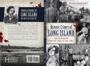 Historic crimes of Long Island : misdeeds from the 1600s to the 1950s /