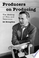 Producers on producing : the making of film and television /