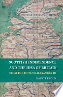 Scottish independence and the idea of Britain : from the Picts to Alexander III /