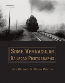 Some vernacular railroad photographs /