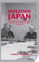 Defeating Japan the Joint Chiefs of Staff and strategy in the Pacific war, 1943-1945 /