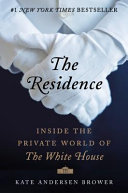 The Residence : inside the private world of the White House /