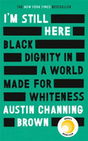 I'm still here : black dignity in a world made for whiteness /