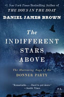 The indifferent stars above : the harrowing saga of the Donner Party /